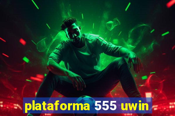 plataforma 555 uwin